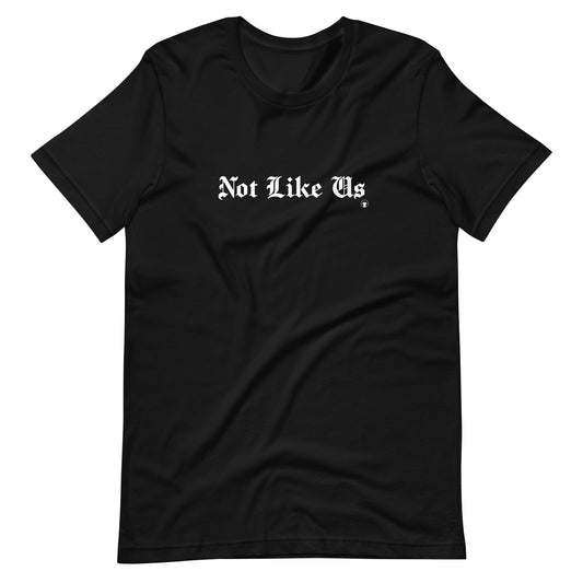 Not Like Us T-Shirt